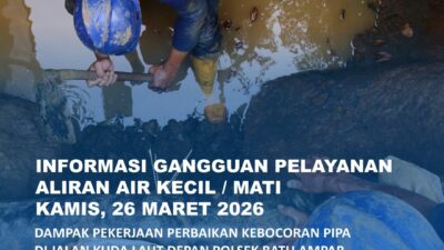 Air Batam Hilir menginformasikan, dampak pekerjaan perbaikan kebocoran pipa 150mm Di Jalan Kuda Laut Depan Polsek Batu Ampar
